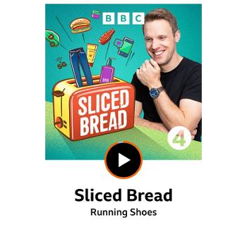 BBC sounds sliced bread episode called “running shoes”