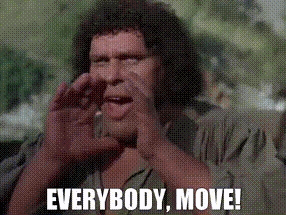 Fezzik from the Princess Bride saying everybody move!