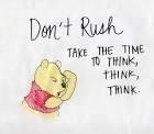 Winnie the Pooh, Take time to Think. 