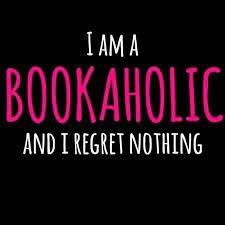 I am a bookaholic and I regret nothing