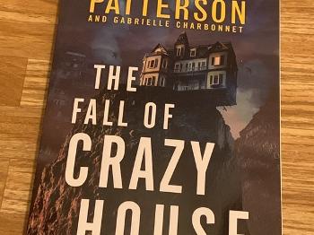 A gift from a friend.  The Fall of Crazy House, by James Patterson.