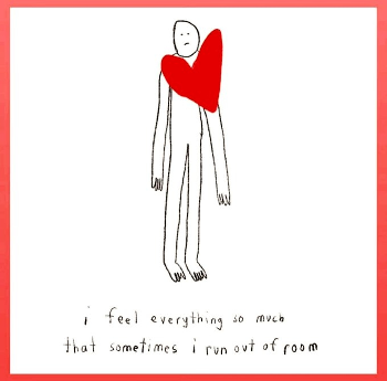 Figure with big red heart "I feel everything so much that sometimes I run out of room"